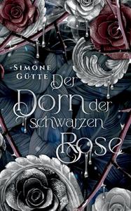 Der Dorn der schwarzen Rose di Simone Gütte edito da Books on Demand