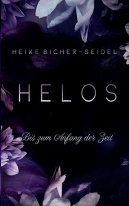 Helos - Bis zum Anfang der Zeit di Heike Bicher-Seidel edito da Books on Demand