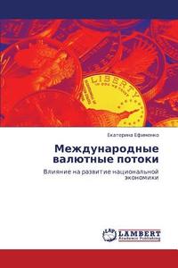 Mezhdunarodnye Valyutnye Potoki di Efimenko Ekaterina edito da Lap Lambert Academic Publishing