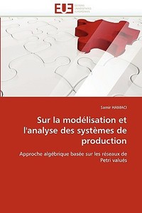 Sur la modélisation et l'analyse des systèmes de production di Samir HAMACI edito da Editions universitaires europeennes EUE