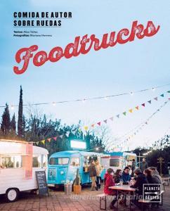 Foodtrucks : comida de autor sobre ruedas edito da Editorial Planeta, S.A.