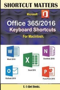 Microsoft Office 365/2016 Keyboard Shortcuts for Macintosh di U. C-Abel Books edito da U. C-Abel Books