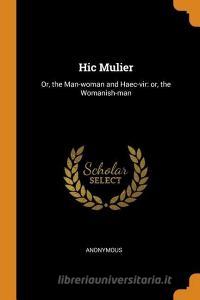 Hic Mulier: Or, the Man-Woman and Haec-Vir: Or, the Womanish-Man di Anonymous edito da FRANKLIN CLASSICS TRADE PR