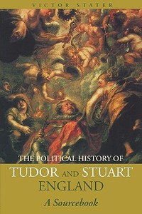 A Political History of Tudor and Stuart England di Victor Stater edito da Routledge
