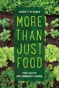 More Than Just Food - Food Justice and Community Change di Garrett Broad edito da University of California Press