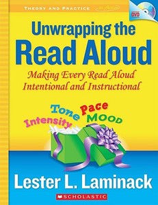 Unwrapping the Read Aloud: Making Every Read Aloud Intentional and Instructional [With DVD] di Lester L. Laminack edito da Scholastic Teaching Resources