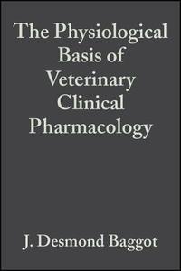 The Physiological Basis of Veterinary Clinical Pharmacology di J. Desmond Baggot edito da Wiley-Blackwell