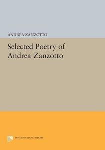 Selected Poetry of Andrea Zanzotto di Andrea Zanzotto edito da Princeton University Press
