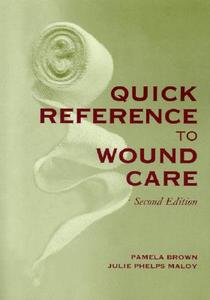 Quick Reference to Wound Care di Pamela A. Brown, Julie Phelps Maloy edito da Jones & Bartlett Publishers