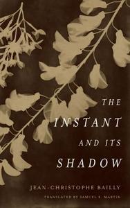 The Instant and Its Shadow: A Story of Photography di Jean-Christophe Bailly edito da FORDHAM UNIV PR