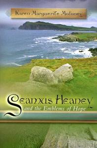 Seamus Heaney and the Emblems of Hope di Karen Marguerite Moloney edito da University of Missouri Press