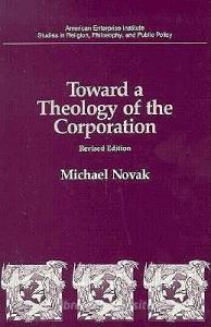 Toward A Theology Of The Corporation di Michael Novak edito da Aei Press