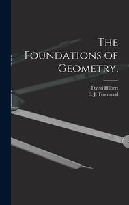 The Foundations of Geometry, di David Hilbert edito da LIGHTNING SOURCE INC