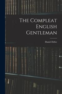The Compleat English Gentleman di Defoe Daniel edito da LEGARE STREET PR