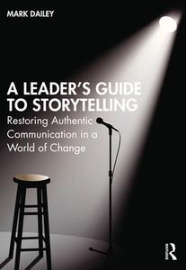 A Leader's Guide To Storytelling di Mark Dailey edito da Taylor & Francis Ltd