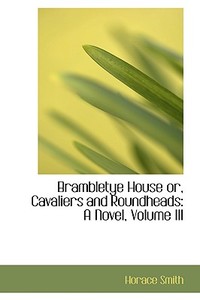 Brambletye House Or, Cavaliers And Roundheads di Horace Smith edito da Bibliolife