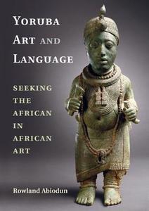 Yoruba Art And Language di Rowland Abiodun edito da Cambridge University Press