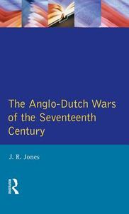 The Anglo-Dutch Wars of the Seventeenth Century di J. R. Jones edito da ROUTLEDGE