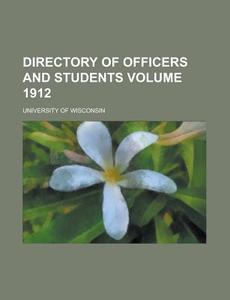 Directory Of Officers And Students Volume 1912 di U S Government, University of Wisconsin edito da Rarebooksclub.com