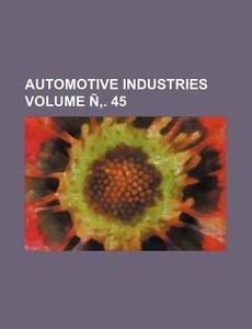 Automotive Industries Volume N . 45 di Anonymous edito da Rarebooksclub.com