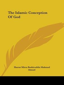 The Islamic Conception Of God di Hazrat Mirza Bashiruddin Mahmud Ahmad edito da Kessinger Publishing, Llc