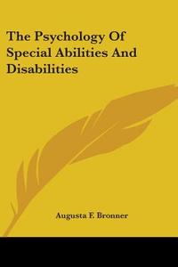 The Psychology Of Special Abilities And Disabilities di A.F. Bronner edito da Nobel Press