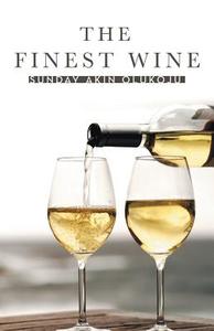 The Finest Wine di Sunday Akin Olukoju edito da AUTHORHOUSE