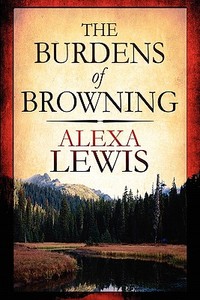 The Burdens Of Browning di Alexa Lewis edito da Publishamerica