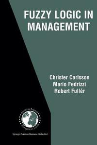 Fuzzy Logic in Management di Christer Carlsson, Mario Fedrizzi, Robert Fuller edito da Springer US