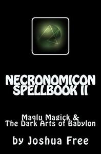 Necronomicon Spellbook II: Maqlu Magick & the Dark Arts of Babylon di Joshua Free edito da Createspace