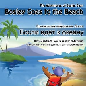 Bosley Goes to the Beach (Russian-English): A Dual Language Book in Russian and English di Tim Johnson edito da Createspace