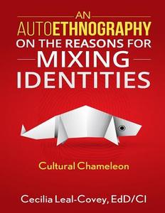 An Autoethnography on the Reasons for Mixing Identities di Cecilia Leal-Covey Edd/CI edito da Createspace