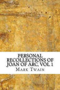 Personal Recollections of Joan of Arc, Vol 1 di Mark Twain edito da Createspace Independent Publishing Platform