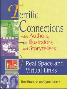 Terrific Connections with Authors, Illustrators, and Storytellers di Toni Buzzeo, Jane Kurtz edito da Libraries Unlimited
