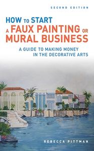How to Start a Faux Painting or Mural Business di Rebecca F. Pittman edito da ALLWORTH PR