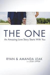 The One: An Amazing Love Story Starts with You di Ryan Leak, Amanda Leak, Jodi Lipper edito da Waterbrook Press