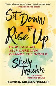 Sit Down to Rise Up: Find Yourself, Build Community, and Change the World di Shelly Tygielski edito da NEW WORLD LIB