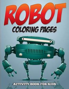 Robot Coloring Pages - Activity Book for Kids di Speedy Publishing Llc edito da Speedy Kids