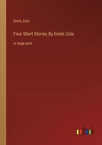 Four Short Stories By Emile Zola di Émile Zola edito da Outlook Verlag