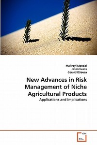 New Advances in Risk Management of Niche Agricultural Products di Maitreyi Mandal, Jason Evans, Gerard DSouza edito da VDM Verlag