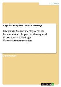 Integrierte Managementsysteme als Instrument zur Implementierung und Umsetzung nachhaltiger Unternehmensstrategien di Teresa Neumayr, Angelika Salzgeber edito da GRIN Verlag