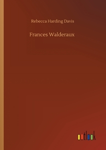 Frances Walderaux di Rebecca Harding Davis edito da Outlook Verlag