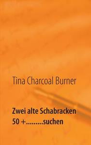 Zwei alte Schabracken 50 +.........suchen di Tina Charcoal Burner edito da Books on Demand