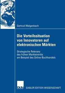 Die Vorteilssituation von Innovatoren auf elektronischen Märkten di Gertrud Walgenbach edito da Deutscher Universitätsvlg