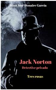 Jack Norton detective privado di Juan José Donaire García edito da Books on Demand
