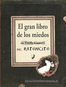 El Gran Libro de los Miedos = Little Mouse's Big Book of Fears di Emily Gravett edito da OBELISCO PUB INC