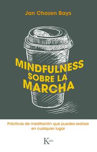 Mindfulness Sobre La Marcha: Prácticas de Meditación Que Puedes Realizar En Cualquier Lugar di Jan Chozen Bays edito da EDIT KAIROS