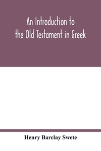 An introduction to the Old Testament in Greek di Henry Barclay Swete edito da Alpha Editions