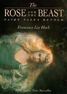 The Rose and the Beast: Fairy Tales Retold di Francesca Lia Block edito da HARPERCOLLINS