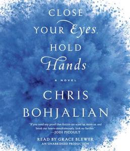 Close Your Eyes, Hold Hands di Chris Bohjalian edito da Random House Audio Publishing Group